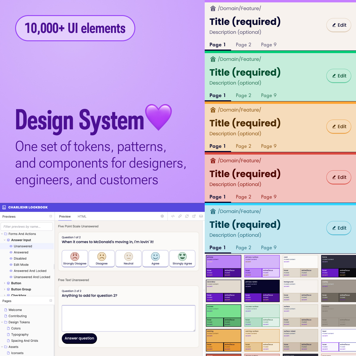 Design System. 10,000+ UI elements controlled by one set of tokens, patterns, and components shared by our designers, engineers, and customers.